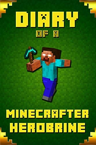 Diary of a Minecrafter Herobrine Fabulous Creation from Amazon #1 Bestselling Author. Outstanding Experience for All Dedicated Young Minecrafters