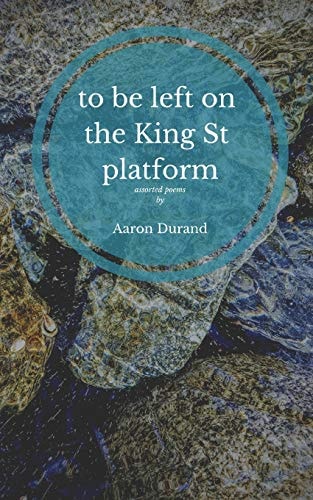 To be Left on the King St. Platform Assorted Poems
