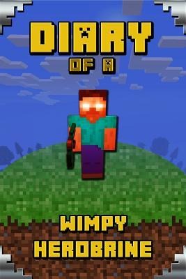 Diary of a Wimpy Herobrine: Book for Kids. Extraordinary Intelligent Masterpiece That Makes Children Lough. for All Minecrafters