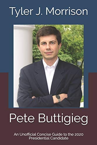 Pete Buttigieg An Unofficial Concise Guide to the 2020 Presidential Candidate