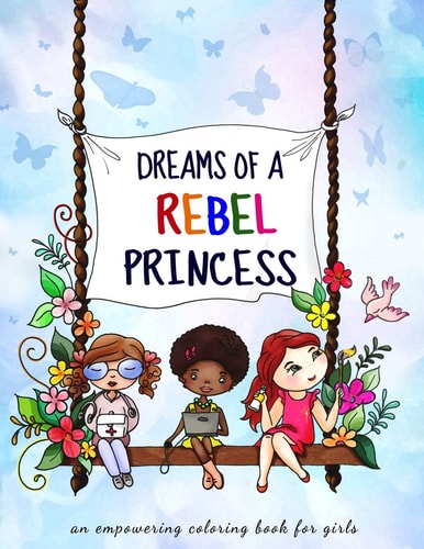 Dreams of a Rebel Princess Coloring Book for Girls Ages 3-10