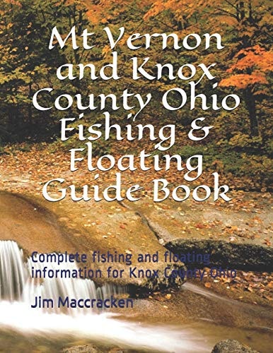 Mt Vernon and Knox County Ohio Fishing & Floating Guide Book Complete Fishing and Floating Information for Knox County Ohio