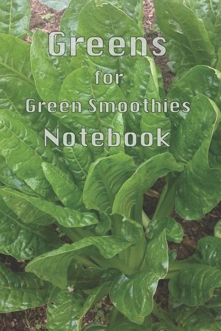 Greens for Green Smoothies: Transform Your Body Life Greens Green Smoothies Plant Based Diet Nutrient Dense Rich Abundant Energy Vegan Vegetarian Raw Blender Whole Foods Detoxifying Recipe Book Alkaline Weight Loss Recipes Reduce Sugar Cravings 1 a Day