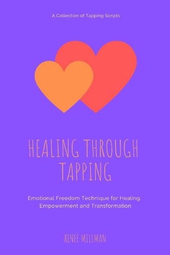 Healing Through Tapping Emotional Freedom Technique for Healing, Empowerment and Transformation