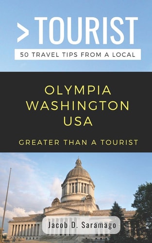 Greater Than a Tourist- Olympia Washington USA 50 Travel Tips from a Local