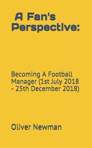 A Fan's Perspective Becoming a Football Manager (1st July 2018-25th December 2018)