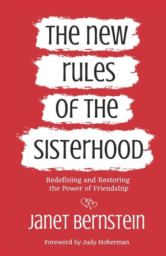 The New Rules of the Sisterhood Redefining and Restoring the Power of Friendship