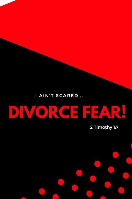 I Aint Scared: Divorce Fear!