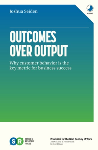 Outcomes Over Output Why Customer Behavior is the Key Metric for Business Success