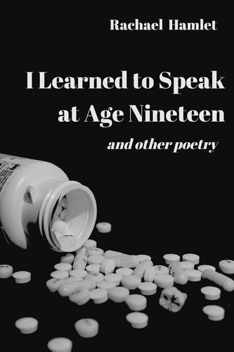 I Learned to Speak at Age Nineteen And Other Poetry