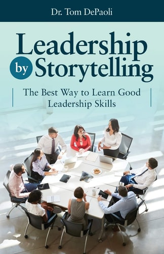 Leadership by Storytelling The Best Way to Learn Good Leadership Skills