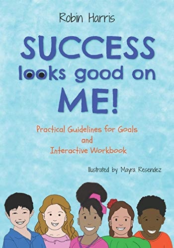 Success Looks Good On Me Practical Guidelines for Goals and Interactive Workbook