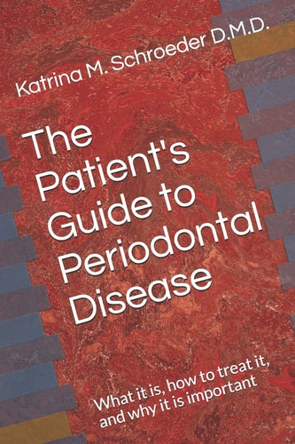 The Patient's Guide to Periodontal Disease What It Is, How to Treat It, and Why It Is Important