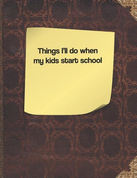Things Ill Do When My Kids Start School