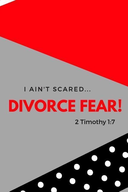 I Aint Scared: Divorce Fear!