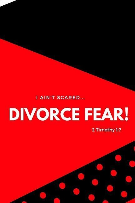I Aint Scared: Divorce Fear!