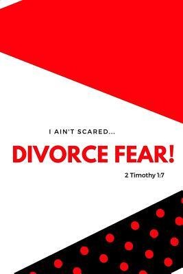 I Aint Scared: Divorce Fear!