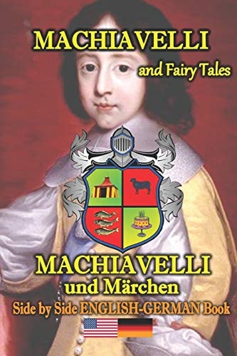 Machiavelli and Fairy Tales/Machiavelli und Märchen, Side by Side English-German Book Bilingual in English and German