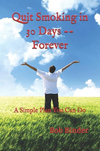 Quit Smoking In 30 Days -- Forever A Simple Plan You Can Do