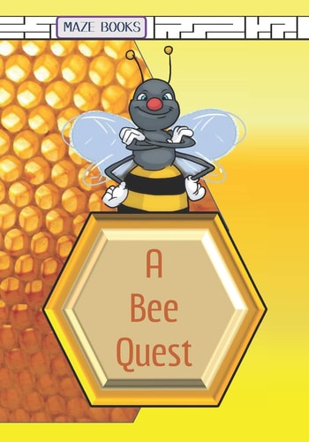 A Bee Quest A Maze Activity Adventure with Facts about Bees
