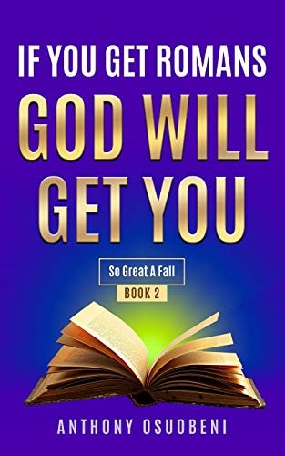 If You Get Romans God Will Get You So Great a Fall
