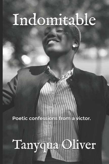 Indomitable: Poetic confessions from a victor.