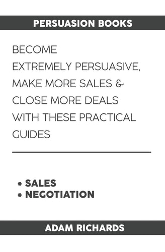 Persuasion Books Become Extremely Persuasive, Make More Sales & Close More Deals with These Practical Guides
