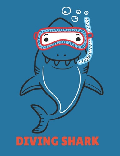 Diving Shark Drawing Book for Pre-Schooler Shark, Whale, Fishes and More! Let's Come to Swim Under the Ocean