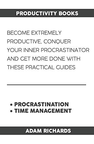 Productivity Books Become Extremely Productive, Conquer Your Inner Procrastinator and Get More Done with These Practical Guides