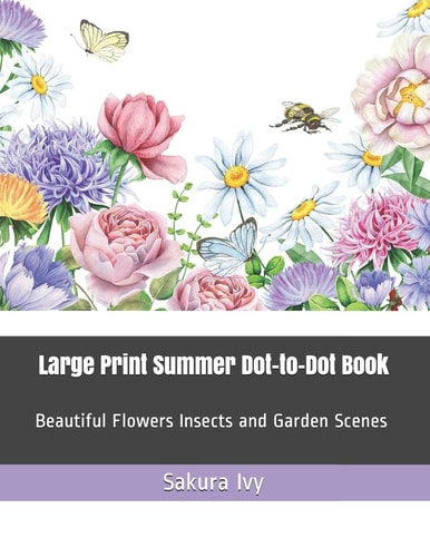 Large Print Summer Dot-To-Dot Book Beautiful Flowers Insects and Garden Scenes