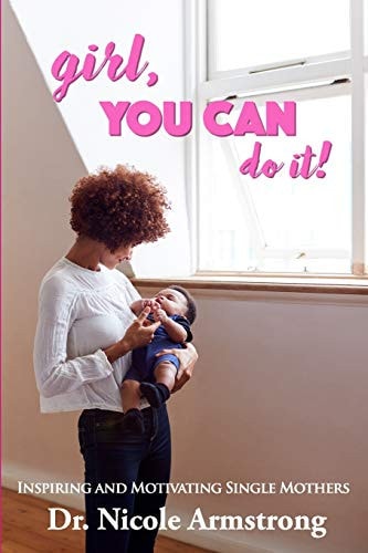 Girl, You Can Do It A Collection of Single Mother's Stories