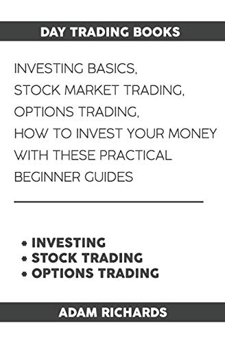 Day Trading Books Investing Basics, Stock Market Trading, Options Trading: How to Invest Your Money with These Practical Beginner Guides