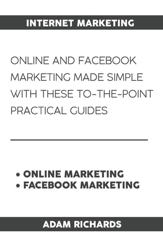 Internet Marketing Online and Facebook Marketing Made Simple with These To-The-Point Practical Guides