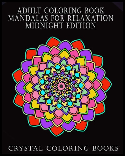 Adult Coloring Book Mandalas For Relaxation Midnight Edition Beautiful Designs To Help You Relax And Unwind. If You Like Patterns Then This Book Is For You. Printed On Quality Paper With A Black Background