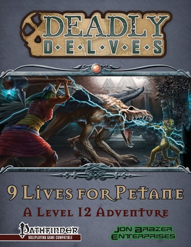 Deadly Delves 9 Lives for Petane (a 12th Level Adventure): Pathfinder Roleplaying Game