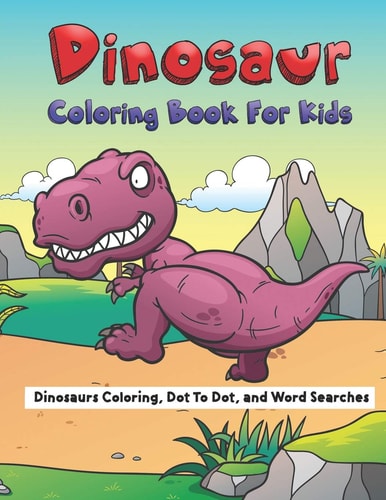Dinosaur Coloring Book for Kids Dinosaurs Coloring, Dot to Dot, and Word Searches