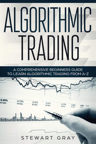 Algorithmic Trading A Comprehensive Beginner's Guide to Learn Algorithmic Training from A-Z