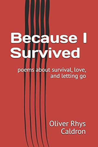 Because I Survived Poems about Survival, Love, and Letting Go