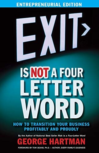 EXIT Is NOT a Four-Letter Word (Entrepreneur Edition) How to Transition Your Business Profitably & Proudly