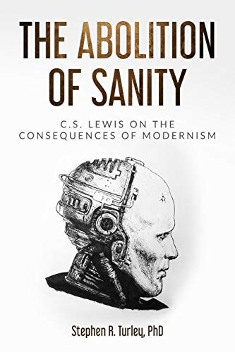 The Abolition of Sanity C.S. Lewis on the Consequences of Modernism