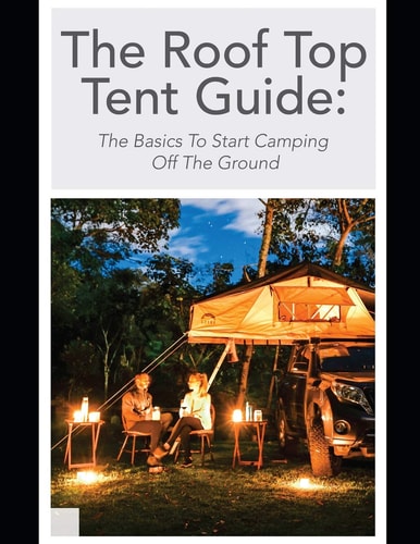 The Roof Top Tent Guide The Basics to Start Camping Off the Ground