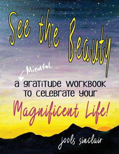 See the Beauty A Mindful Gratitude Workbook to Celebrate Your Magnificent Life