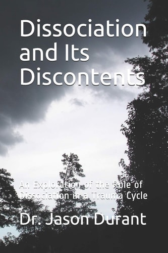 Dissociation and Its Discontents An Exploration of the Role of Dissociation in a Trauma Cycle