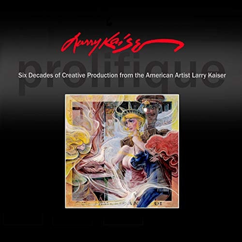 Larry Kaiser Six Decades of Creative Production from the American Artist Larry Kaiser