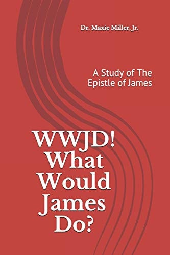 WWJD ! What Would James Do ? A Study of the Epistle of James