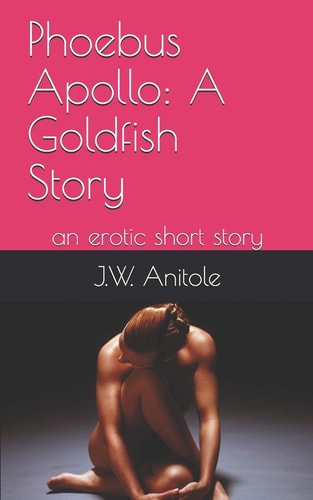 Phoebus Apollo A Goldfish Story: an Erotic Short Story