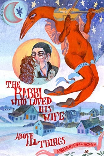 The Rabbi Who Loved His Wife Above All Things A Fable by Sara L. Jackson