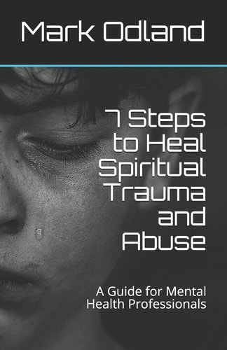 7 Steps to Heal Spiritual Trauma and Abuse A Guide for Mental Health Professionals