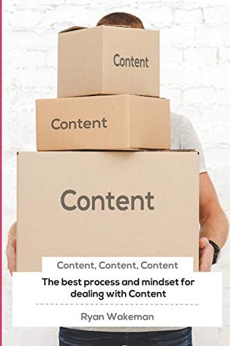 Content, Content, Content The Best Process and Mindset for Dealing with Content