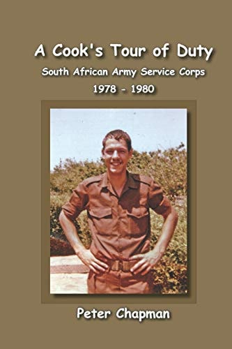 A Cook's Tour of Duty The Experiences of a National Serviceman in the South African Army Service Corps July 1978 to June 1980